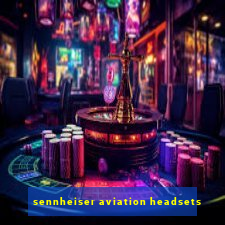 sennheiser aviation headsets